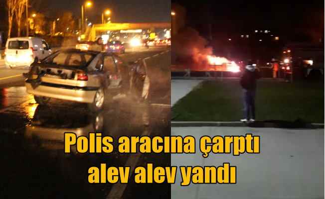 Polis aracına çarpan otomobil alev alev yandı