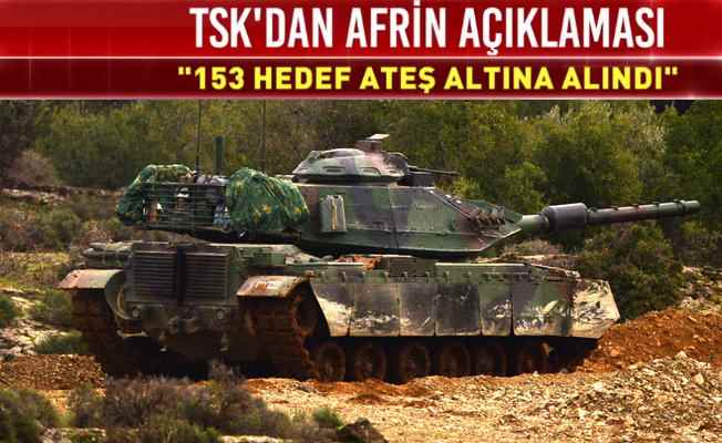 TSK'dan son dakika açıklaması; 153 hedef vuruldu, kara birlikleri Afrin'de