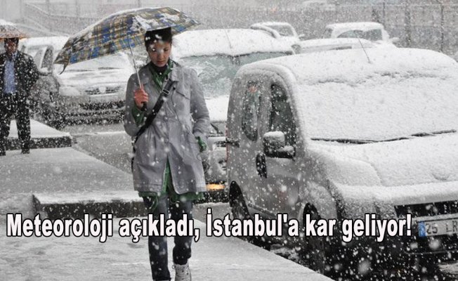 Meteoroloji açıkladı, İstanbul'a kar geliyor!