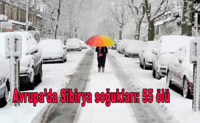 Avrupa’da Sibirya soğukları: 55 ölü