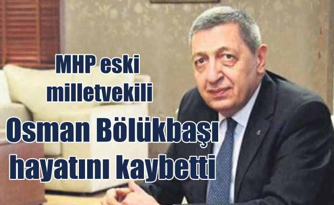 MHP eski milletvekili Deniz Bölükbaşı hayatını kaybetti
