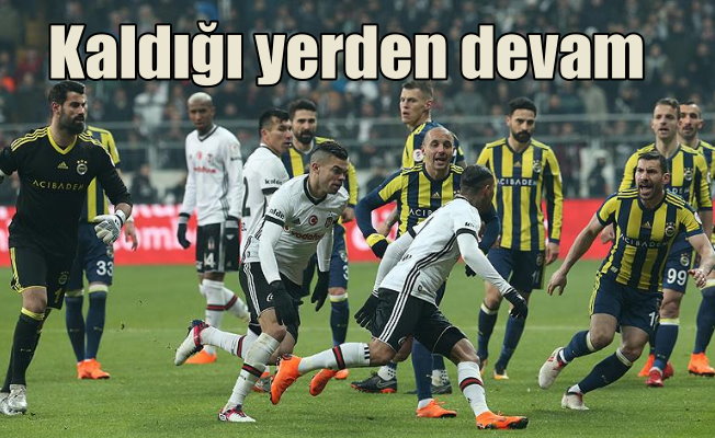 Fenerbahçe-Beşiktaş derbisi kaldığı yerden devam edecek