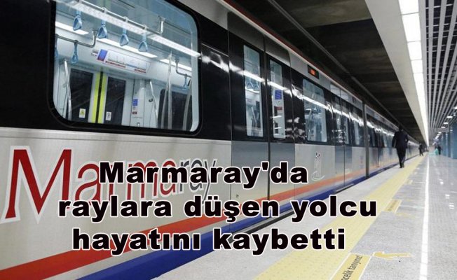 Marmaray'da raylara düşen yolcu hayatını kaybetti