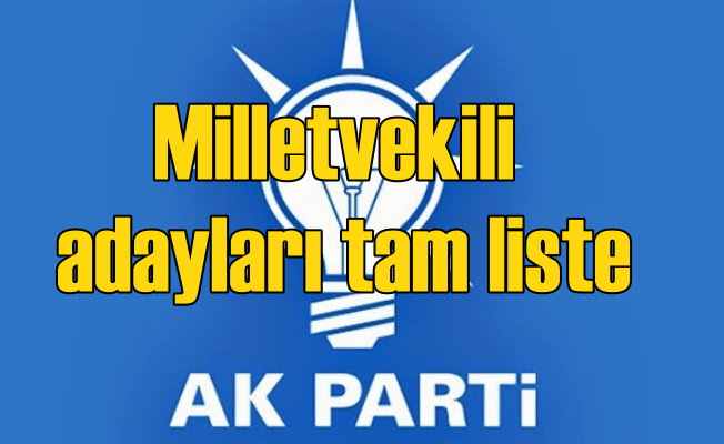 AK Parti milletvekili adayları tam liste | Seçim 2018 