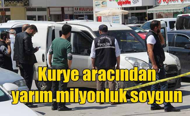Konya'da Kurye aracından 500 bin liralık büyük soygun
