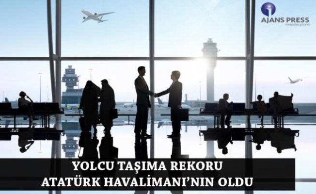 Atatürk Havalimanı yolcu taşıma rekoru kırdı