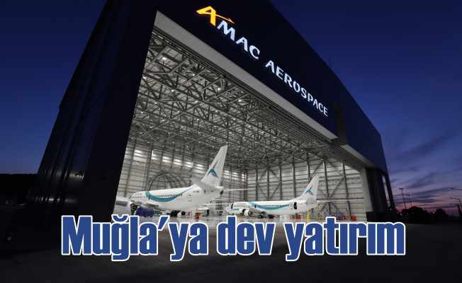 Muğla'ya İsviçreli AMAC Aerospace'den dev yatırım