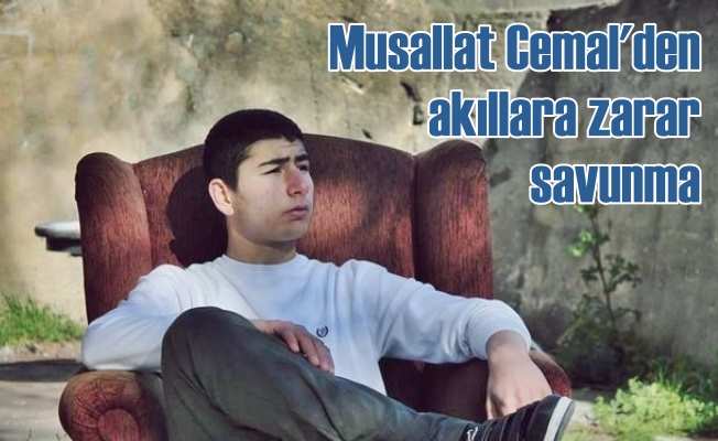 Musallat Cemal'den akıllara zarar savunma