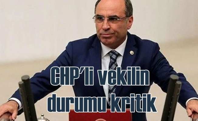 CHP Edirne Milletvekili Erdin Bircan'ın durumu kritik