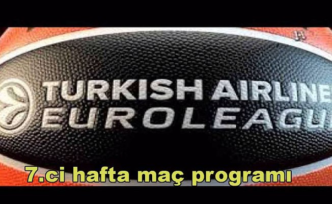 Turkish Airlines EuroLeague 7.hafta maç programı ve puan durumu