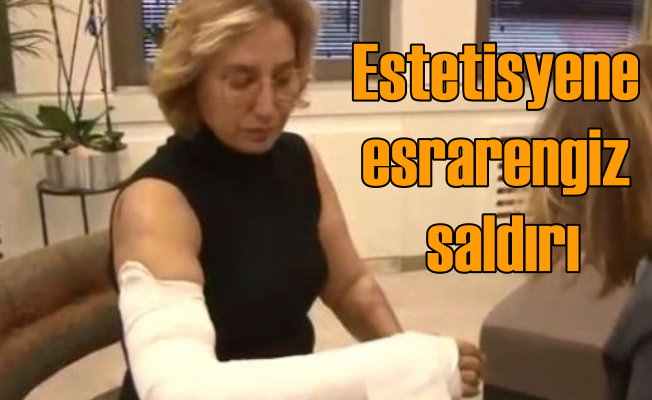 Estetisyen Dr. Saliha Sönmezateş'e beyzbol sapasıyla saldırı