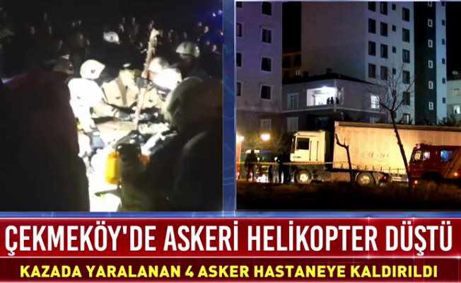 İstanbul Çekmeköy'de askeri helikopter düştü, 4 şehidimiz var