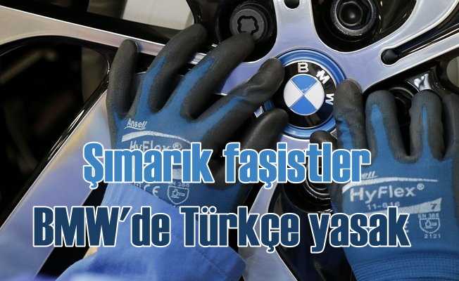 BMW'de Türkçe yasağı; Şikayet eden Türk işten atıldı