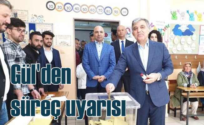 Abdullah Gül'den seçim süreci uyarısı 