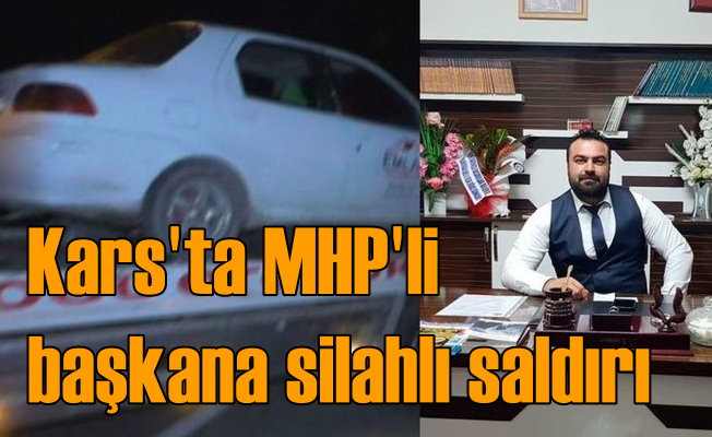 Kars'ta MHP'li başkana silahlı saldırı