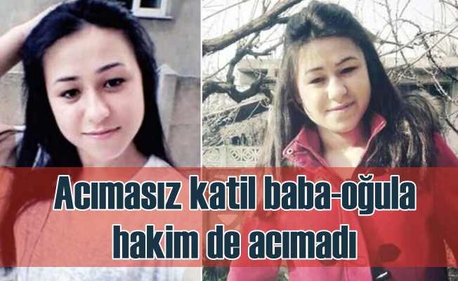 Ayşe Öztürk'ü öldüren baba oğula müebbet ceza