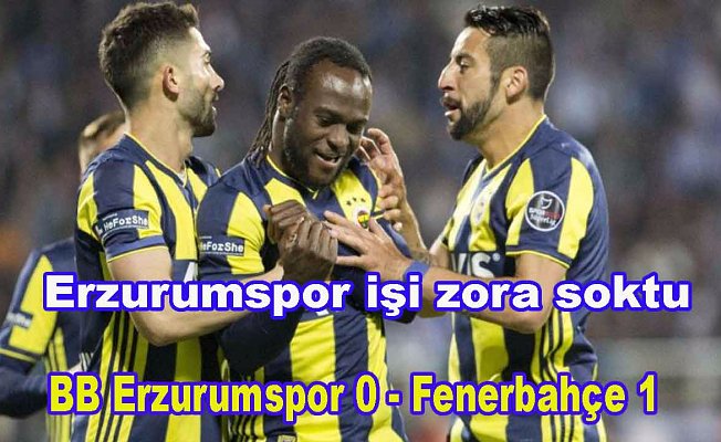 Fenerbahçe, Erzurumspor'u ateşe attı