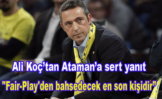 Koç "Ataman'ın özür beklemesi işin arsızlık boyutudur"