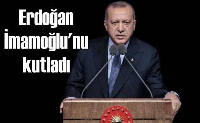Erdoğan'dan Ekrem İmamoğlu'na tebrik