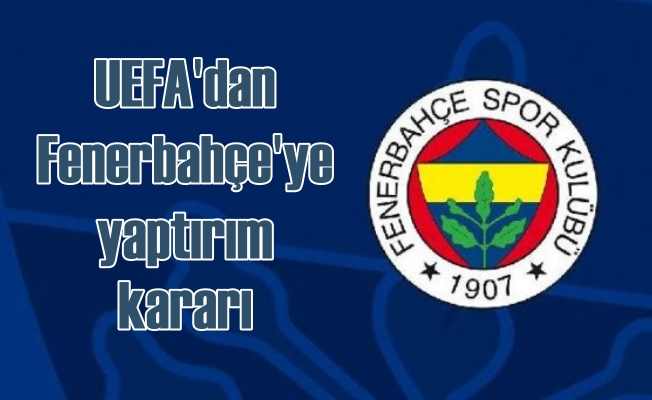 UEFA'dan Fenerbahçe'ye şok karar