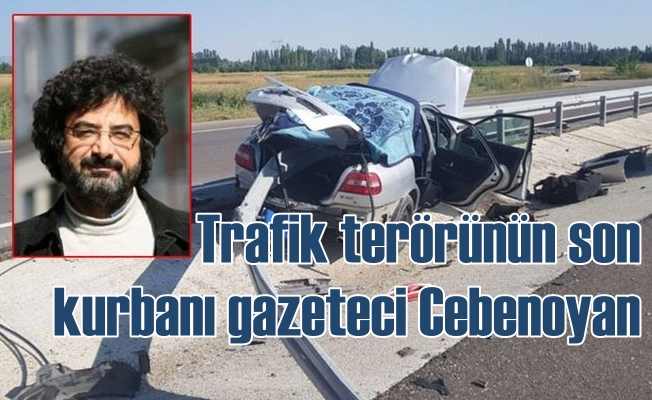 Gazeteci Cüneyt Cebenoyan trafik kazasında can verdi