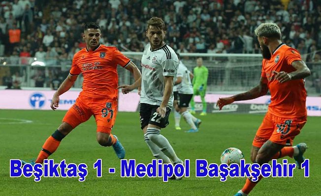 Beşiktaş, Başakşehir puanları paylaştı