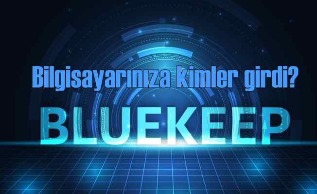 Bluekeep açığı nedir? Bluekeep açığı nasıl kapatılır