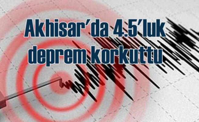 Akhisar'da deprem, Ege Bölgesi 4.5 ile sallandı 