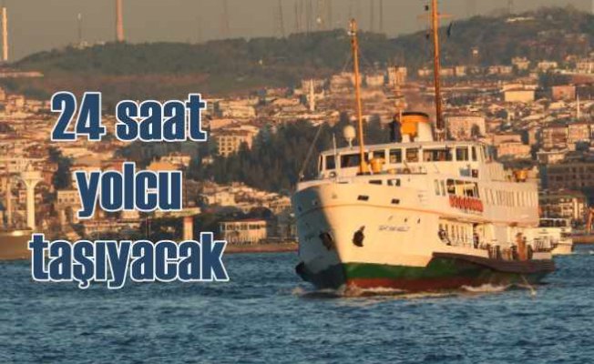 İstanbul'da şehir hatları 24 saat yolcu taşıyacak