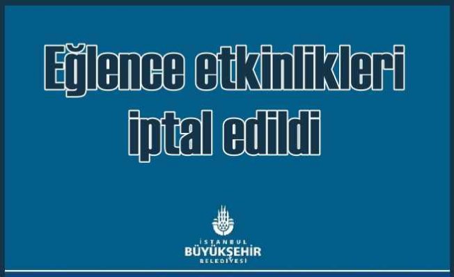İBB eğlence etkinliklerini iptal etti | Türkiye Yasta