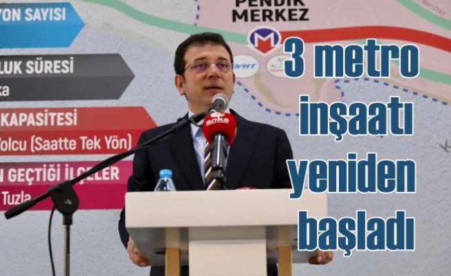 İstanbul'da seçimden önce askıya alınan 3 metro inşaatı yeniden başladı