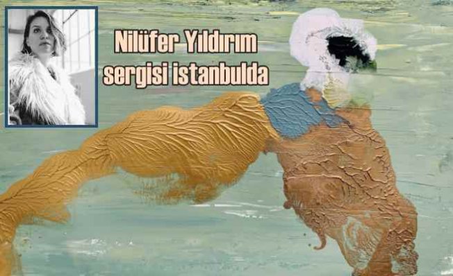 Nilüfer Yıldırım eserleriyle yeniden İstanbul sergisinde