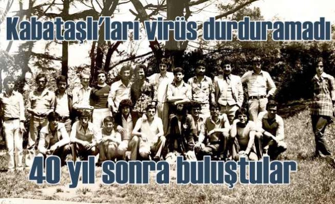Kabataş Lisesi Mezunları 40 yıl sonra buluştu | Koronavirüs engel olmadı