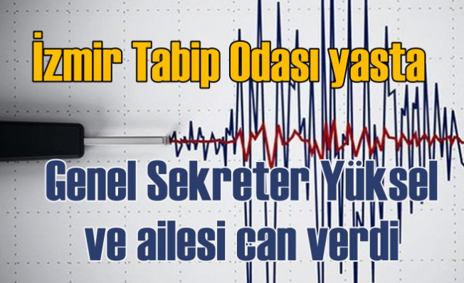 İzmir Depremi | Tabib Odası Genel Sekreteri ve ailesi can verdi