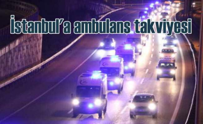 İstanbul'a ambulans takviyesi yapılıyor