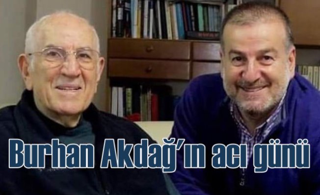 Burhan Akdağ'ın babası Hüseyin Akdağ vefat etti