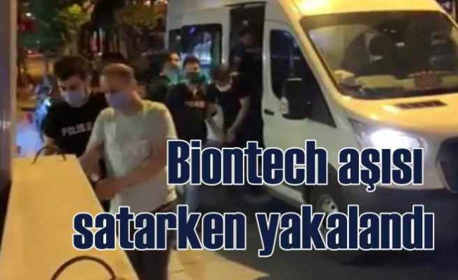 Korsan Biontech aşısı satarken yakalandı