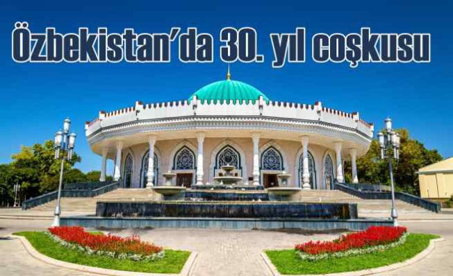 Özbekistan’ın Bağımsızlığının 30’uncu Yılını Kutluyor