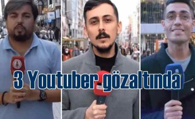 3 Youtuber gözaltına alındı | İktidar hedef göstermişti
