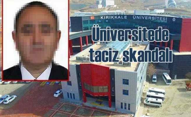 Üniversitede taciz skandalı | Kırıkkale Üniversitesi bu iddia ile çalkalandı