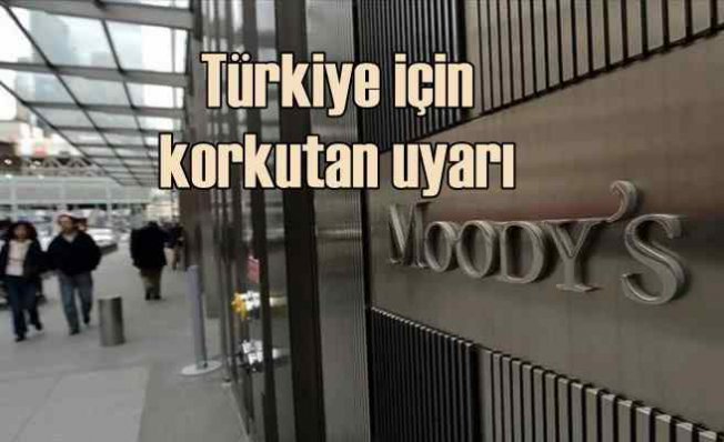 Moody's Türkiye için kara tabloyu açıkladı