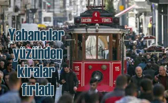 Yabancılar yüzünden İstanbul'da kiralar fırladı