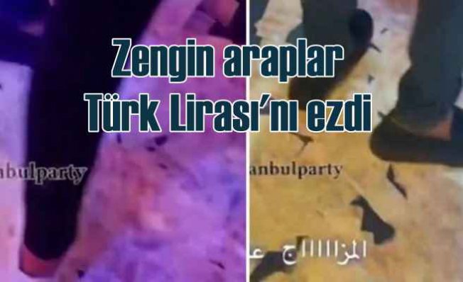 Arapların İstanbul’da gece eğlencesi! Türk Lirası'nı ezdiler