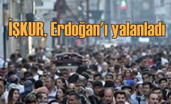 İŞKUR işsizlik rakamları, Erdoğan'ı yalanladı