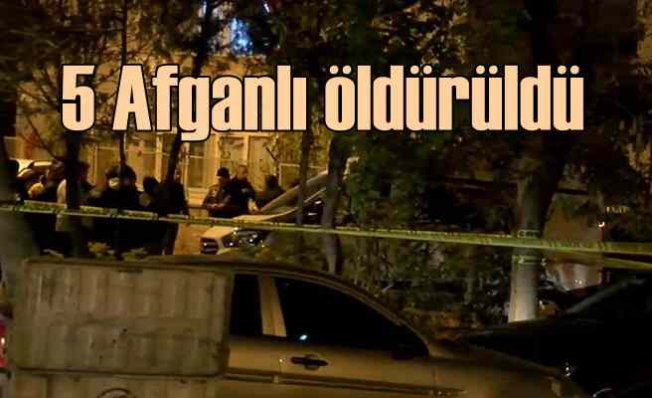 Ankara'da Afgan uyruklu 5 kişi öldürüldü