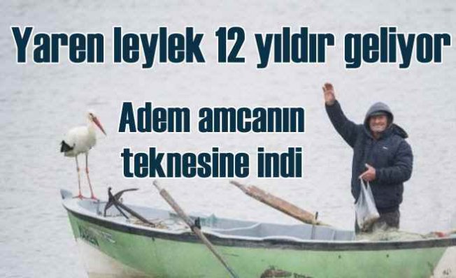 Yaren Leylek, 12'nci yılında Adem Amca'nın kayığını buldu