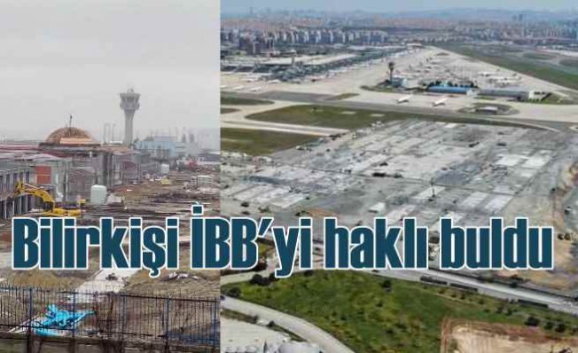 Bilirkişi, Atatürk Havalimanı için 'İBB haklı' dedi