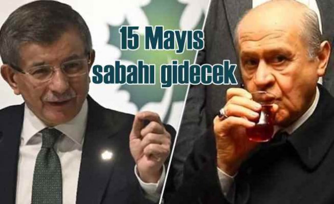 Davutoğlu'ndan 15 Mayıs sabahı Bahçeli, Erdoğan'ı bırakacak