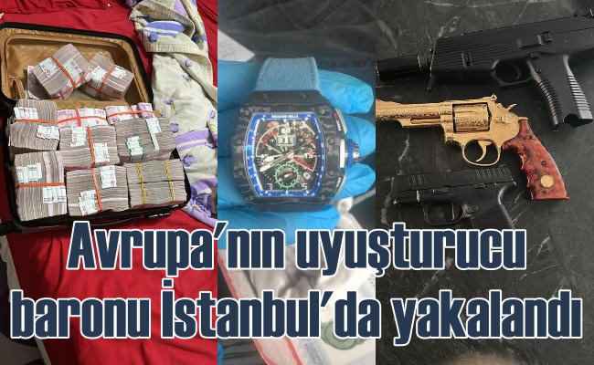 Avrupa'nın uyuşturucu baronu Türkiye'de yakalandı