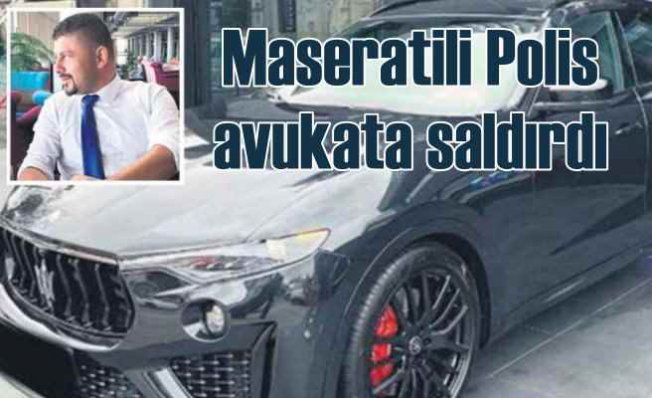 Maseratili polis memuru avukata saldırdı